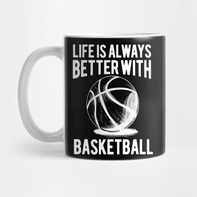 BBall Sketch - Life is Always Better with Basketball by HappyGiftArt